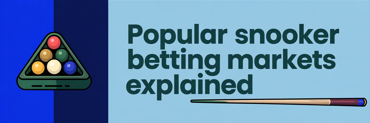 Popular Snooker Betting Markets Explained